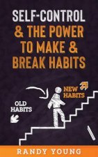 Self-Control & the Power to Make & Break Habits