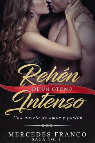 Rehén De Un Oto?o Intenso. Saga No. 1: Una novela romántica que no podrás parar de leer