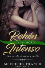Rehén De Un Oto?o Intenso. Saga No. 3: Una novela romántica que no podrás parar de leer