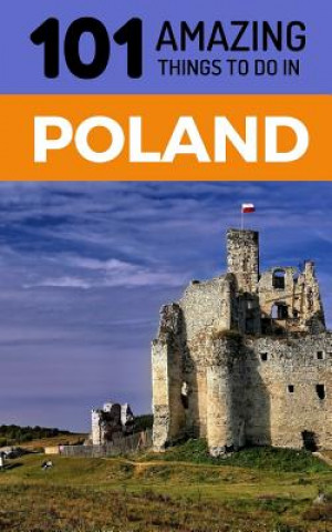 101 Amazing Things to Do in Poland: Poland Travel Guide
