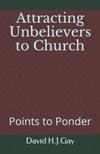 Attracting Unbelievers to Church: Points to Ponder