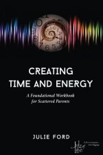 Creating Time and Energy: A Foundational Workbook for Scattered Parents