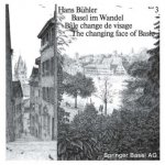 Basel im Wandel / Bale change de visage / The changing face of Basle