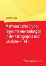 Mathematische Grundlagen mit Anwendungen in der Kartographie und Geodasie - Teil I