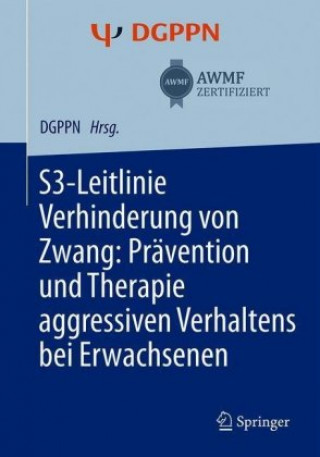 S3-Leitlinie Verhinderung von Zwang: Pravention und Therapie aggressiven Verhaltens bei Erwachsenen