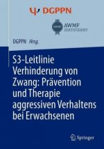 S3-Leitlinie Verhinderung von Zwang: Pravention und Therapie aggressiven Verhaltens bei Erwachsenen