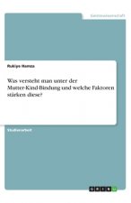 Was versteht man unter der Mutter-Kind-Bindung und welche Faktoren stärken diese?