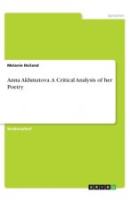 Anna Akhmatova. A Critical Analysis of her Poetry