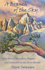 A Branch of The Sky: Fifty Years of Adventure, Tragedy, and Restoration in the Sierra Nevada