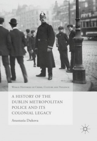 History of the Dublin Metropolitan Police and its Colonial Legacy