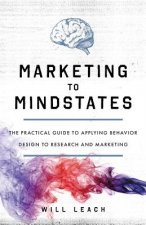 Marketing to Mindstates: The Practical Guide to Applying Behavior Design to Research and Marketing