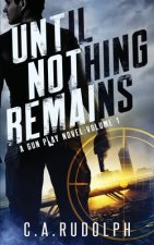 Until Nothing Remains: A Hybrid Post-Apocalyptic Espionage Adventure (A Gun Play Novel: Volume 1)