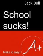 School Sucks!: Make It Easy!