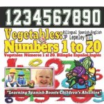Vegetables: Numbers 1 to 20. Bilingual Spanish-English: Vegetales: Números 1 al 20. Bilingüe Espa?ol-Inglés
