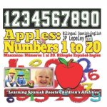 Apples: Numbers 1 to 20. Bilingual Spanish-English: Manzanas: Números 1 al 20. Bilingüe Espa?ol-Inglés
