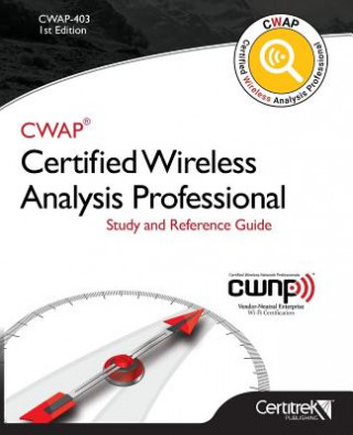 Cwap-403 Certified Wireless Analysis Professional (Black & White): Study and Reference Guide