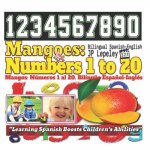 Mangoes: Numbers 1 to 20. Bilingual Spanish-English: Mangos: Números 1 al 20. Bilingüe Espa?ol-Inglés
