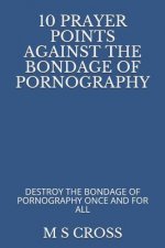 10 Prayer Points Against the Bondage of Pornography: Destroy the Bondage of Pornography Once and for All