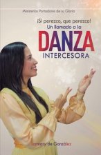 Un Llamado a la Danza Intercesora: ?si Perezco Que Perezca!