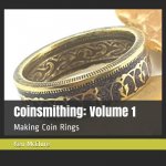 Coinsmithing: Volume 1: Making Coin Rings