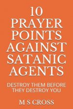10 Prayer Points Against Satanic Agents: Destroy Them Before They Destroy You