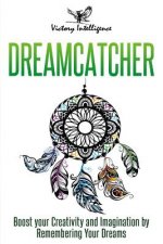 Dreamcatcher: Boost Your Creativity and Imagination by Remembering Your Dreams