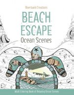 Beach Escape: Ocean Scenes: Relaxing Ocean Scenes for Adults to Color
