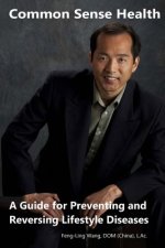Common Sense Health: A Guide for Preventing and Reversing Lifestyle Diseases