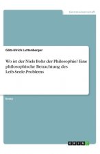 Wo ist der Niels Bohr der Philosophie? Eine philosophische Betrachtung des Leib-Seele-Problems