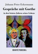 Gesprache mit Goethe in den letzten Jahren seines Lebens