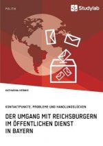 Umgang mit Reichsburgern im oeffentlichen Dienst in Bayern. Kontaktpunkte, Probleme und Handlungslucken