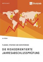 risikoorientierte Jahresabschlussprufung. Planung, Strategie und Durchfuhrung