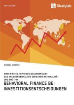 Behavioral Finance bei Investitionsentscheidungen. Das Anlegerverhalten zwischen Rationalitat und Emotion
