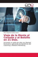Viaje de la Mente al Corazon y al Bolsillo en 21 Dias.