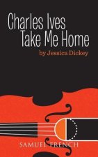 CHARLES IVES TAKE ME HOME