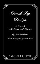 DEATH BY DESIGN A COMEDY WITH SONGS & MU