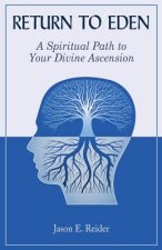 Return to Eden: A Spiritual Path to Your Divine Ascension