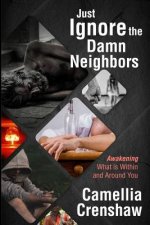Just Ignore the Damn Neighbors: Awakening What Is Within and Around You