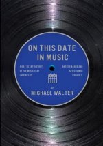 On This Date In Music: A Day to Day History of the Music that Inspires Us and the Artists Who Create It