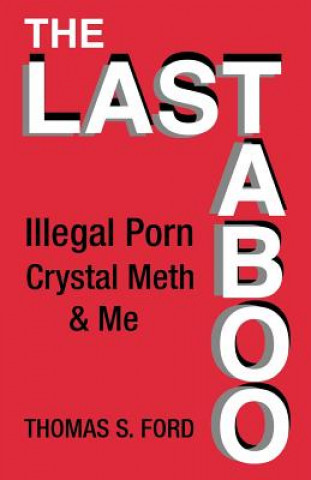 The Last Taboo: Illegal Porn, Crystal Meth & Me