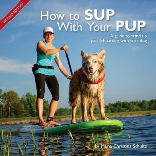 How to SUP With Your PUP: A guide to stand up paddleboarding with your dog