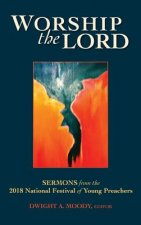 Worship the Lord: Sermons from the 2018 Festival of Young Preachers