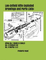 Lee-Enfield Rifle Exploded Drawings and Parts Lists: Rifles No. 1 MARK III (SMLE) - No. 3 (Pattern 14) - No. 4 Marks I & 2