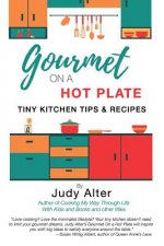 Gourmet on a Hot Plate: Tiny Kitchen Tips and Recipes