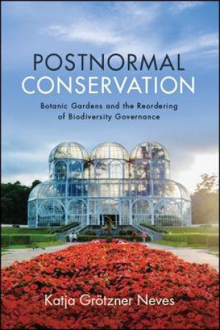 Postnormal Conservation: Botanic Gardens and the Reordering of Biodiversity Governance