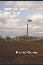 Neither Rebel Nor Tory: Hanyost Schuyler & The Siege of Fort Stanwix
