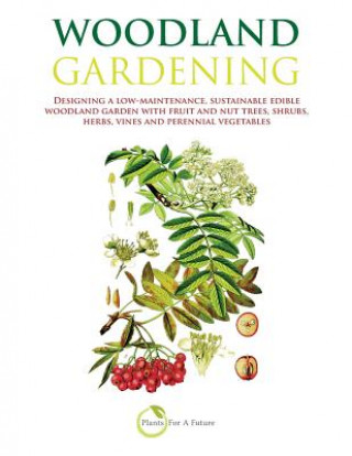 Woodland Gardening (B&w Version): Designing a Low-Maintenance, Sustainable Edible Woodland Garden