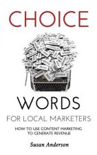 Choice Words for Local Marketers: How to Use Content Marketing to Generate Revenue