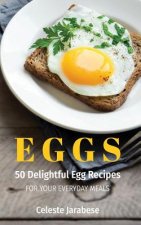 Eggs: 50 Delightful Egg Recipes