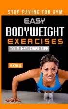 Stop Paying for Gym: Easy Bodyweight Exercises to a Healthier Life